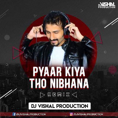 Pyar Kiya To Nibhana - Dj Vishal Production